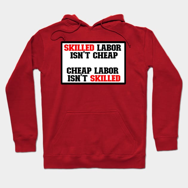 Skilled labor isn't cheap, Cheap Labor isn't skilled Hoodie by DarkwingDave